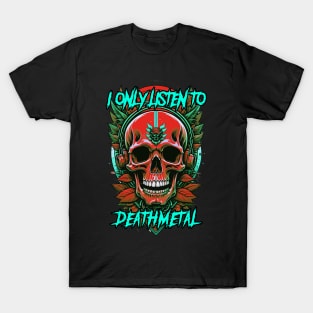 I only listen to death metal T-Shirt